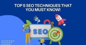Top 5 Seo Techniques That You Must Know!