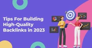Tips For Building High-Quality Backlinks in 2023